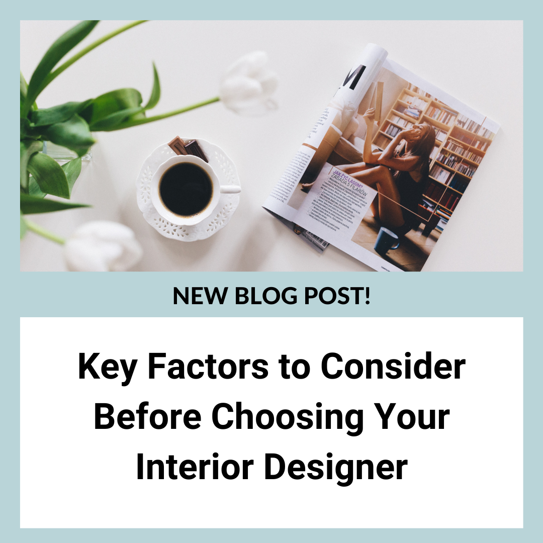 Key Factors to Consider Before Choosing Your Interior Designer