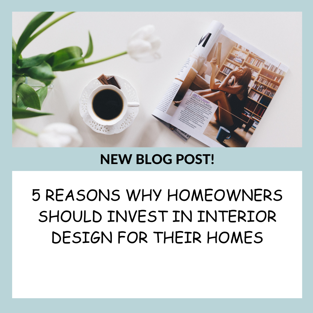 5 Reasons Why Homeowners Should Invest in Interior Design for Their Homes